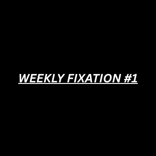 First Weekly Fixation